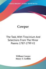 Cowper: The Task, With Tirocinium And Selections From The Minor Poems 1787-1799 V2