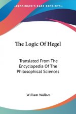 The Logic Of Hegel: Translated From The Encyclopedia Of The Philosophical Sciences