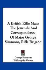 A British Rifle Man: The Journals And Correspondence Of Major George Simmons, Rifle Brigade