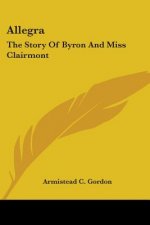 Allegra: The Story Of Byron And Miss Clairmont