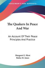 The Quakers In Peace And War: An Account Of Their Peace Principles And Practice