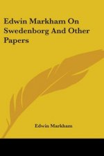Edwin Markham On Swedenborg And Other Papers