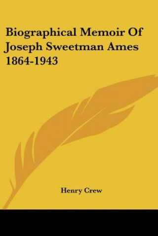 Biographical Memoir of Joseph Sweetman Ames 1864-1943