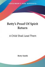 Betty's Proof Of Spirit Return: A Child Shall Lead Them