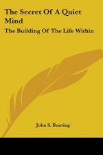 The Secret Of A Quiet Mind: The Building Of The Life Within