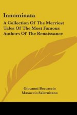 Innominata: A Collection Of The Merriest Tales Of The Most Famous Authors Of The Renaissance