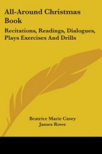 All-Around Christmas Book: Recitations, Readings, Dialogues, Plays Exercises And Drills