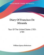 Diary Of Francisco De Miranda: Tour Of The United States 1783-1784