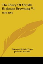 The Diary of Orville Hickman Browning V1: 1850-1864