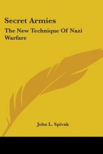 Secret Armies: The New Technique Of Nazi Warfare