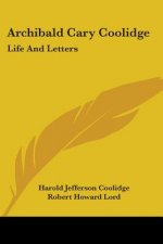 Archibald Cary Coolidge: Life And Letters