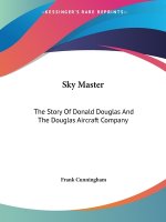 Sky Master: The Story Of Donald Douglas And The Douglas Aircraft Company