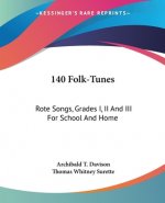 140 Folk-Tunes: Rote Songs, Grades I, II And III For School And Home