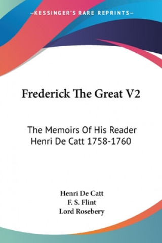 Frederick The Great V2: The Memoirs Of His Reader Henri De Catt 1758-1760