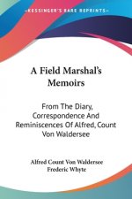 A Field Marshal's Memoirs: From The Diary, Correspondence And Reminiscences Of Alfred, Count Von Waldersee