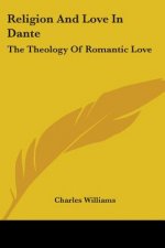 Religion And Love In Dante: The Theology Of Romantic Love