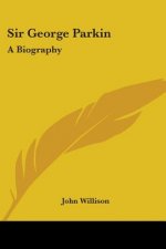 Sir George Parkin: A Biography