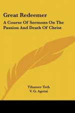 Great Redeemer: A Course Of Sermons On The Passion And Death Of Christ