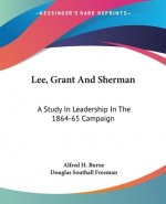 Lee, Grant And Sherman: A Study In Leadership In The 1864-65 Campaign