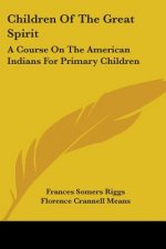 Children Of The Great Spirit: A Course On The American Indians For Primary Children