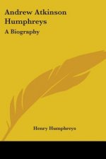 Andrew Atkinson Humphreys: A Biography