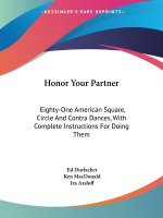Honor Your Partner: Eighty-One American Square, Circle And Contra Dances, With Complete Instructions For Doing Them