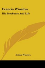 Francis Winslow: His Forebears And Life