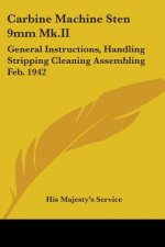 Carbine Machine Sten 9mm Mk.II: General Instructions, Handling Stripping Cleaning Assembling Feb. 1942