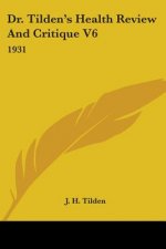 Dr. Tilden's Health Review And Critique V6: 1931