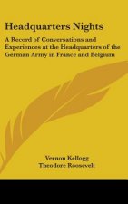 Headquarters Nights: A Record of Conversations and Experiences at the Headquarters of the German Army in France and Belgium