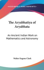 The Aryabhatiya of Aryabhata: An Ancient Indian Work on Mathematics and Astronomy