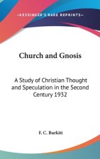 Church and Gnosis: A Study of Christian Thought and Speculation in the Second Century 1932