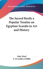 The Sacred Beetle a Popular Treatise on Egyptian Scarabs in Art and History