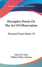 Perceptive Power Or The Art Of Observation: Personal Power Books V9