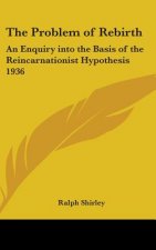 The Problem of Rebirth: An Enquiry Into the Basis of the Reincarnationist Hypothesis 1936