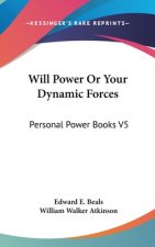 Will Power Or Your Dynamic Forces: Personal Power Books V5