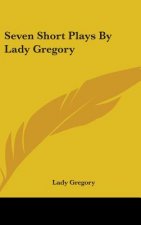 Seven Short Plays By Lady Gregory