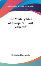 The Mystery Man of Europe Sir Basil Zaharoff