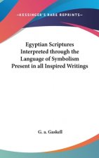 Egyptian Scriptures Interpreted through the Language of Symbolism Present in all Inspired Writings
