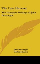 The Last Harvest: The Complete Writings of John Burroughs