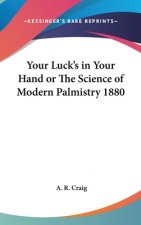 Your Luck's in Your Hand or The Science of Modern Palmistry 1880