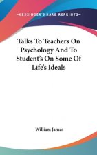 Talks To Teachers On Psychology And To Student's On Some Of Life's Ideals