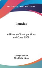 Lourdes: A History of its Apparitions and Cures 1908