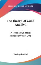 The Theory Of Good And Evil: A Treatise On Moral Philosophy Part One
