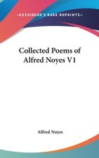 Collected Poems of Alfred Noyes V1