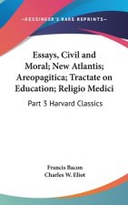 Essays, Civil and Moral; New Atlantis; Areopagitica; Tractate on Education; Religio Medici: Part 3 Harvard Classics