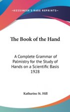 The Book of the Hand: A Complete Grammar of Palmistry for the Study of Hands on a Scientific Basis 1928