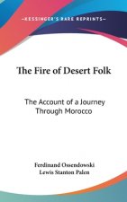 The Fire of Desert Folk: The Account of a Journey Through Morocco