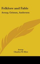 Folklore and Fable: Aesop, Grimm, Andersen: Part 17 Harvard Classics