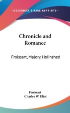 Chronicle and Romance: Froissart, Malory, Holinshed: Part 35 Harvard Classics